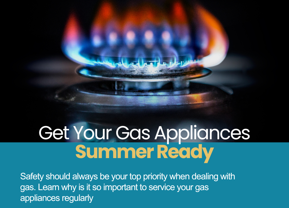 Servicing Gas Appliances: The crucial move to get Summer Ready